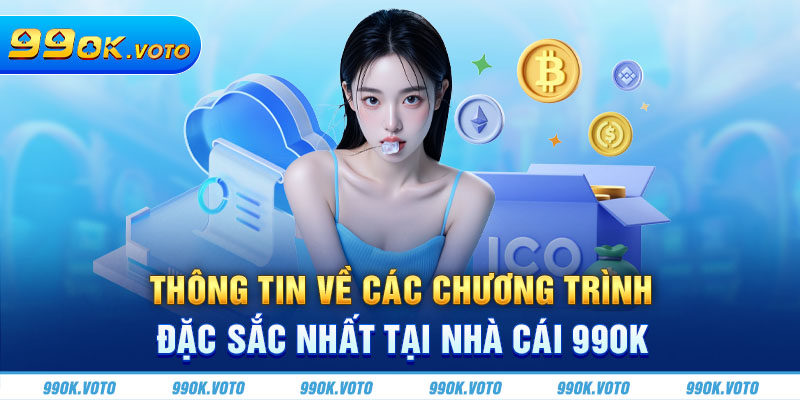 Thông tin về các chương trình đặc sắc nhất tại nhà cái 99OK