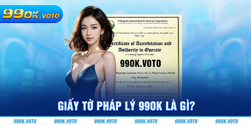 Giấy tờ pháp lý 99OK là gì?