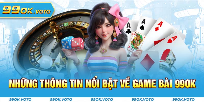 Những thông tin nổi bật về game bài 99OK