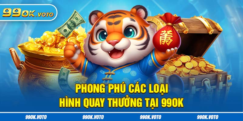 Phong phú các loại hình quay thưởng tại 99OK