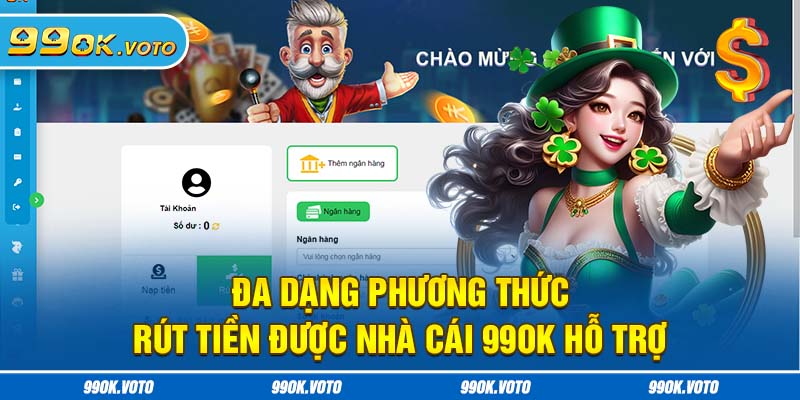 Đa dạng phương thức rút tiền được nhà cái 99OK hỗ trợ