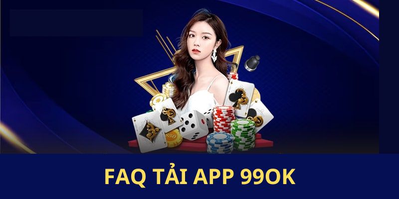 Nhà cái trả lời câu hỏi của thành viên xoay quanh quá trình tải app 99OK