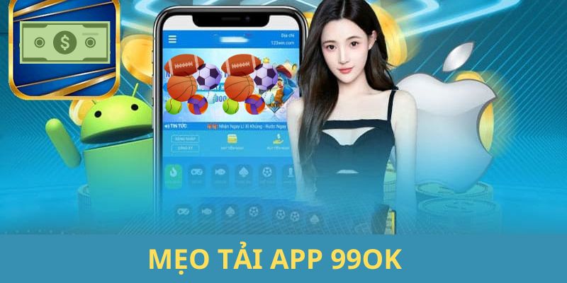 Bật mí một vài mẹo quan trọng giúp người chơi tải app 99OK nhanh chóng