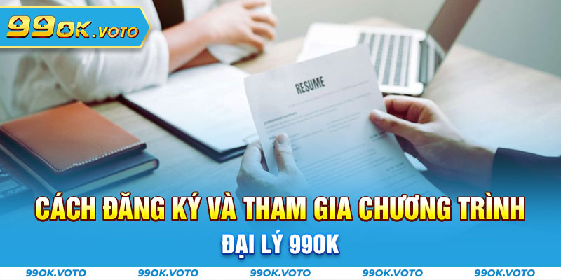 Cách đăng ký và tham gia chương trình đại lý 99OK